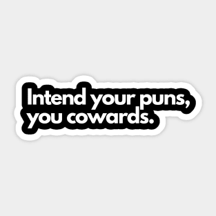 Intend Your Puns, You Cowards Sticker